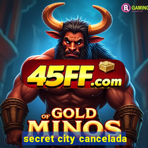 secret city cancelada